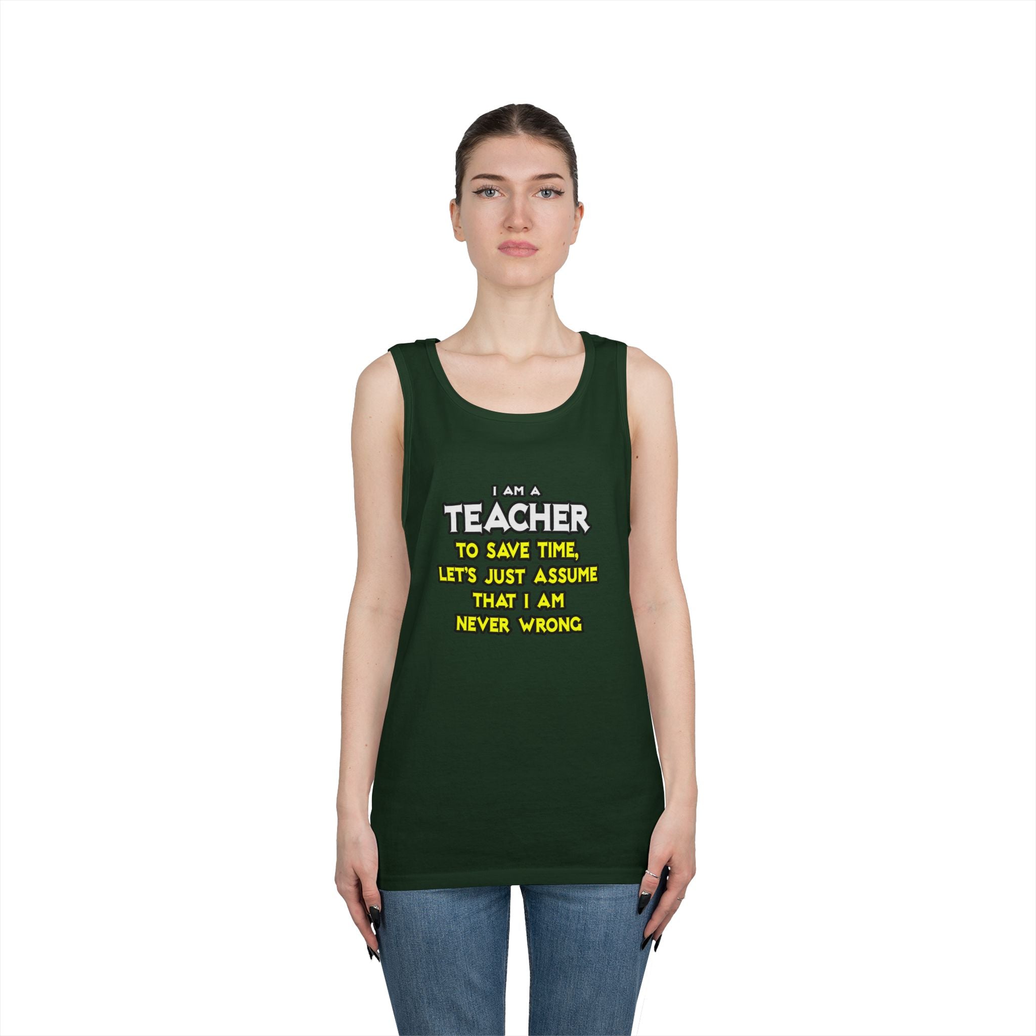 Teacher...Assume I Am Never Wrong - Unisex Heavy Cotton Tank Top