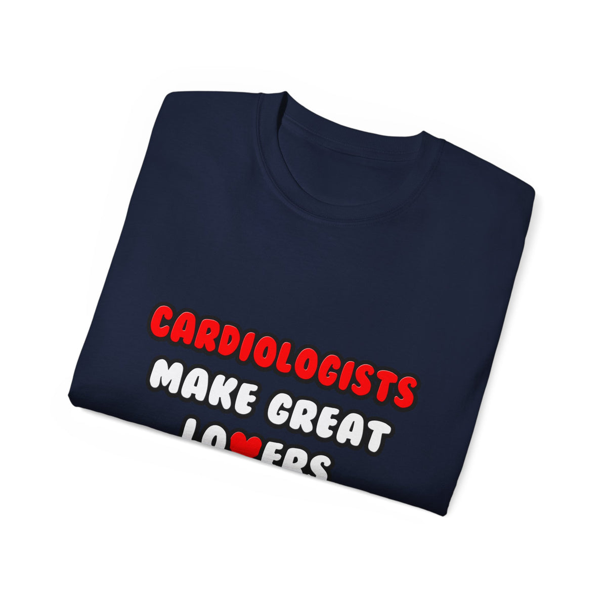 Cardiologists Make Great Lovers - Unisex Ultra Cotton Tee