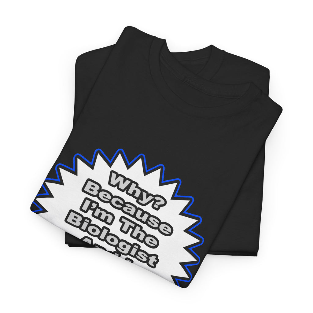 Biologist...Because I Said So - Unisex Heavy Cotton Tee