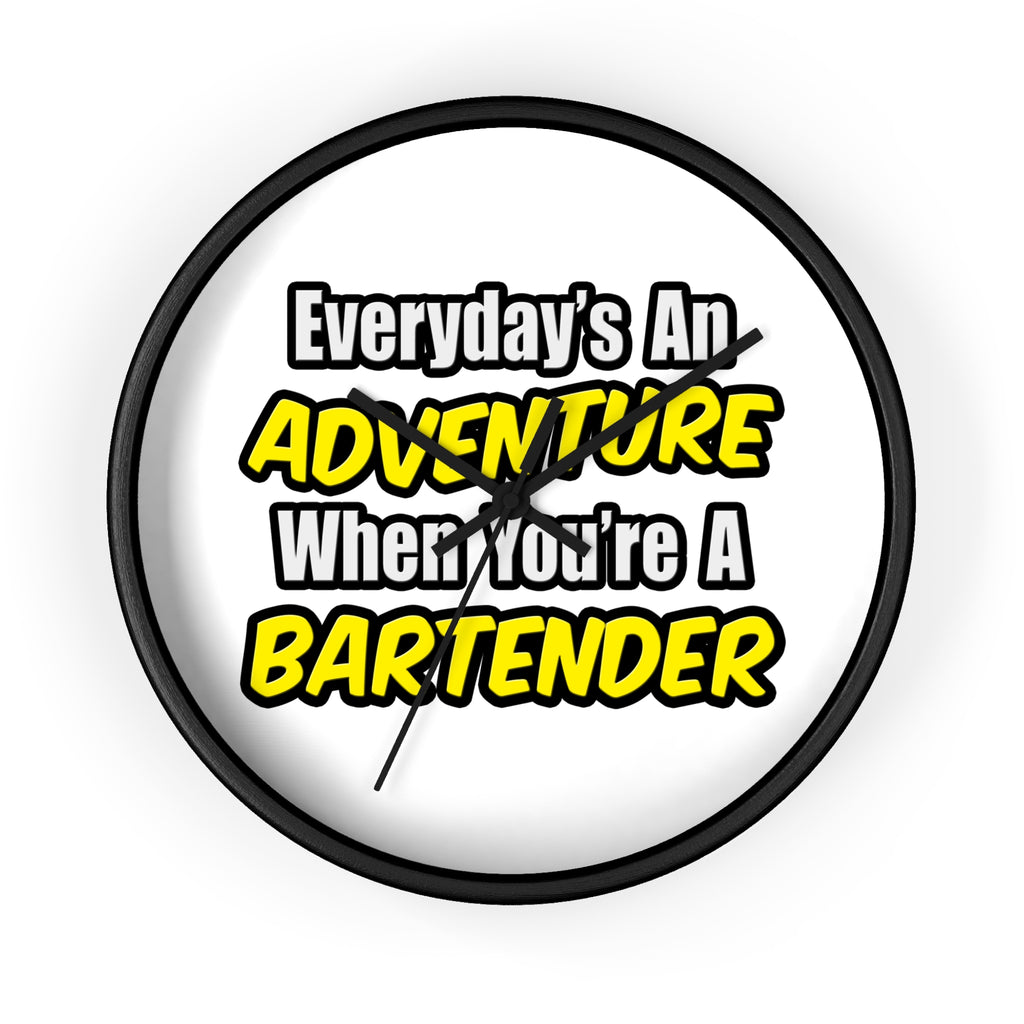 Everyday's An Adventure...Bartender - Wall Clock