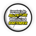 Everyday's An Adventure...Bartender - Wall Clock