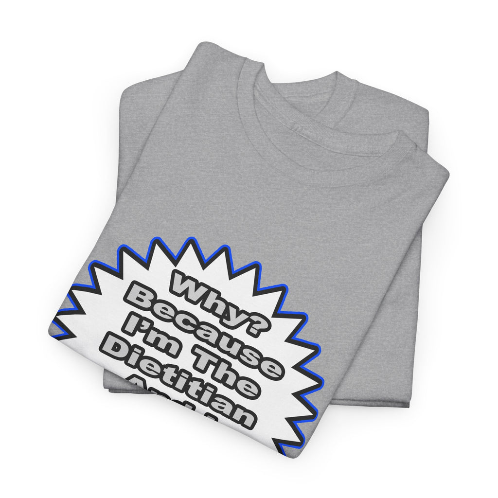 Dietitian...Because I Said So - Unisex Heavy Cotton Tee
