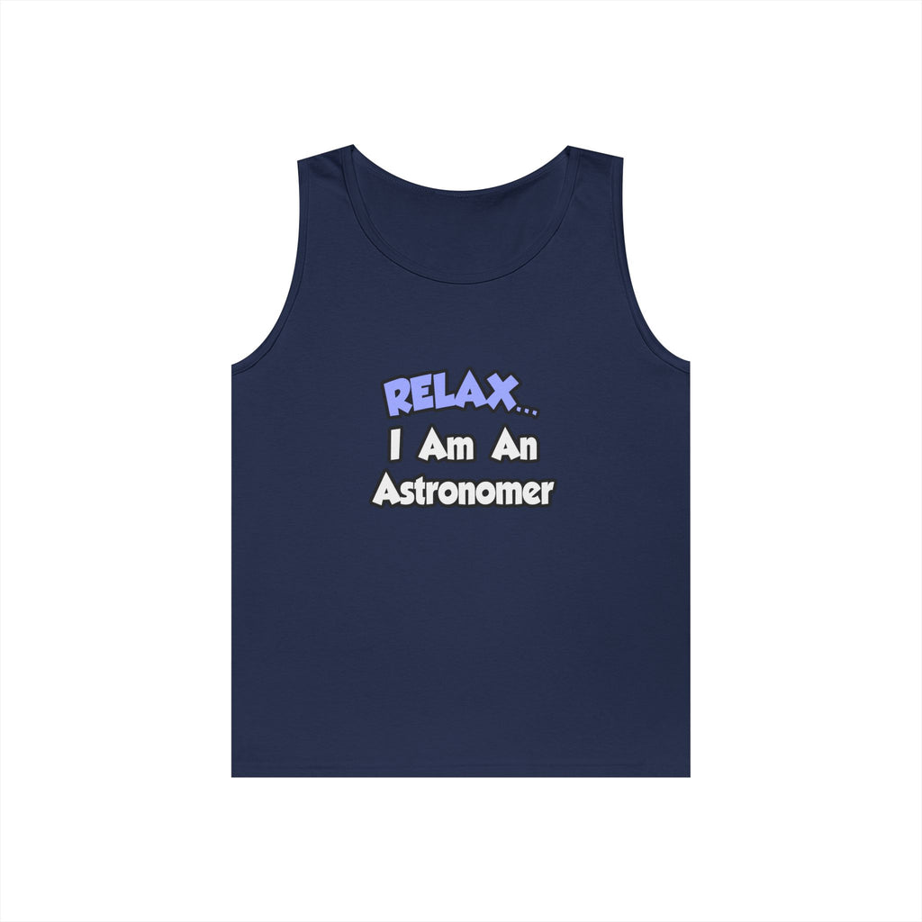 Relax...I'm An Astronomer - Unisex Heavy Cotton Tank Top