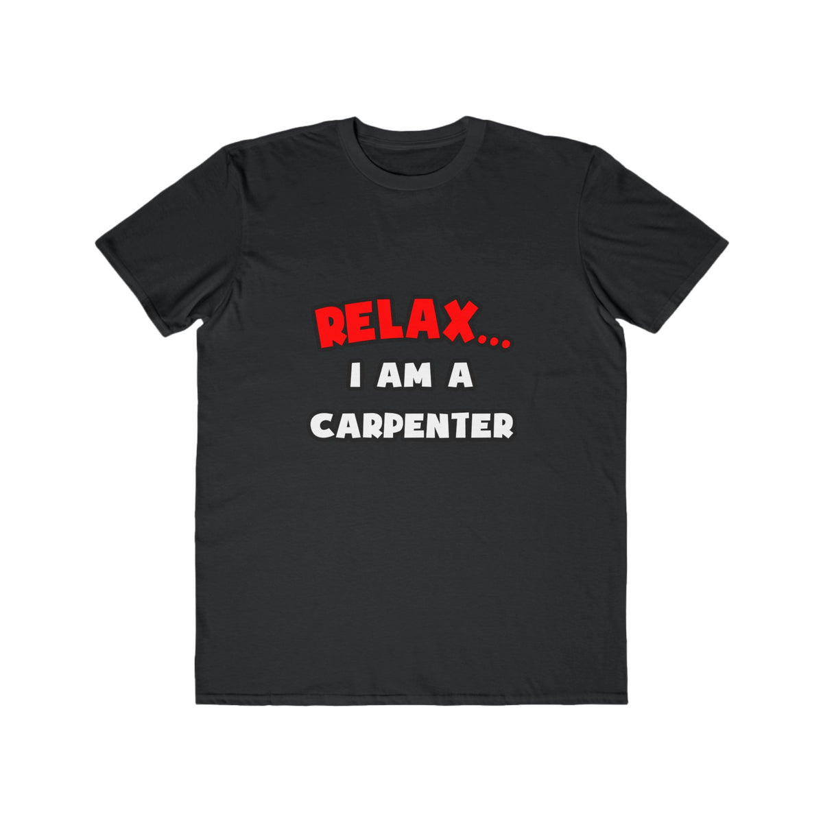 Relax ... I Am a Carpenter - Men's Lightweight Fashion Tee