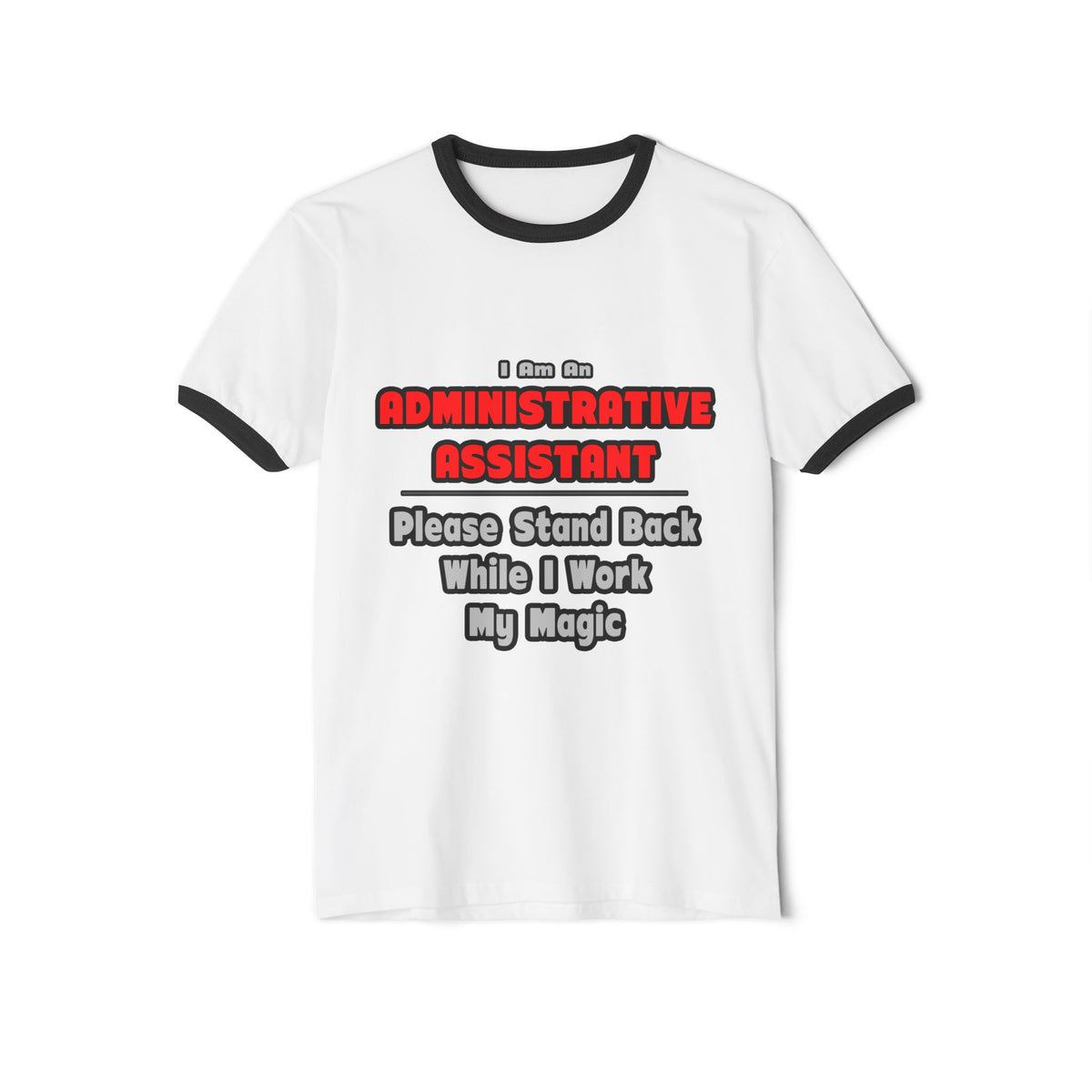 Administrative Assistant...Work My Magic - Unisex Cotton Ringer T-Shirt