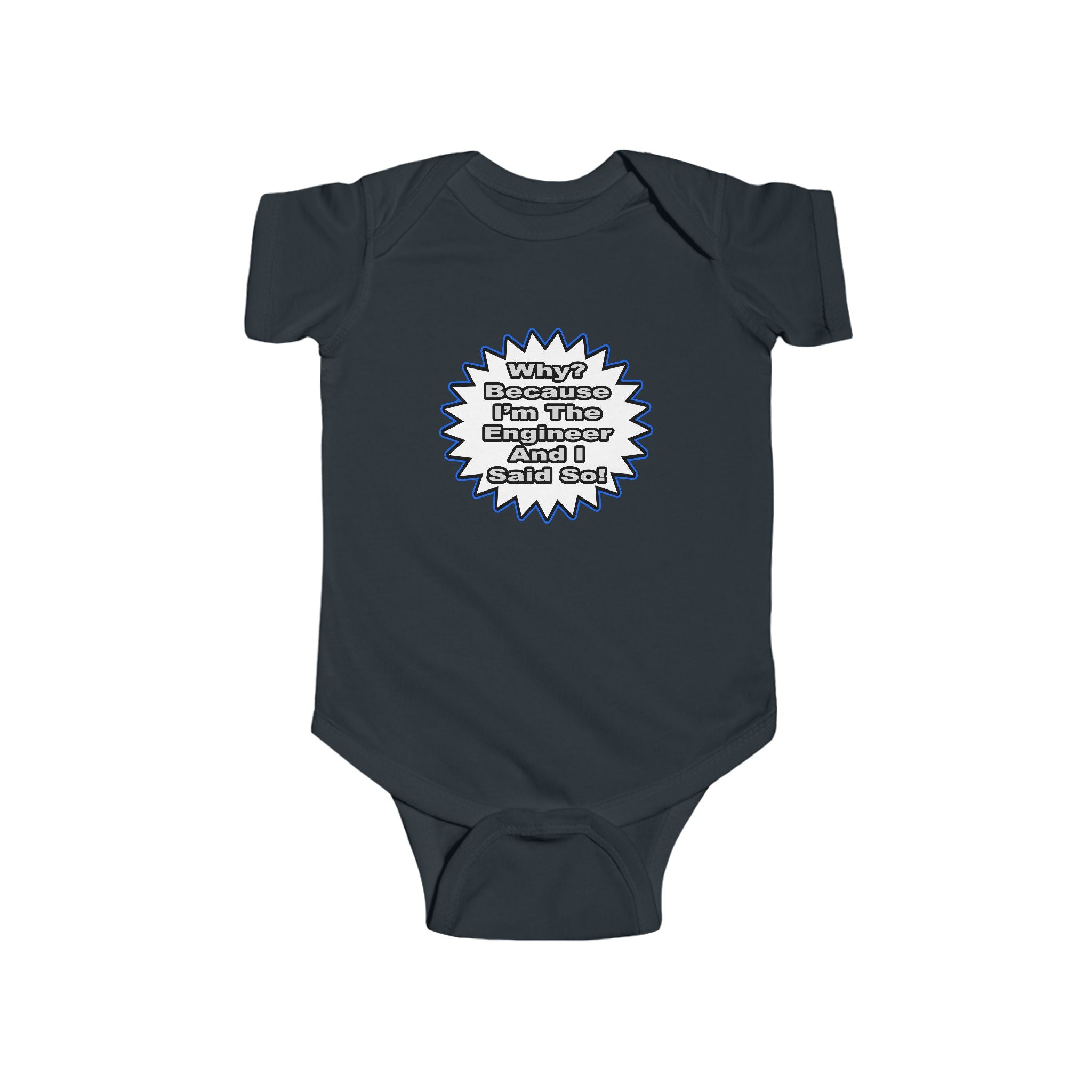 Engineer...Because I Said So - Infant Fine Jersey Bodysuit