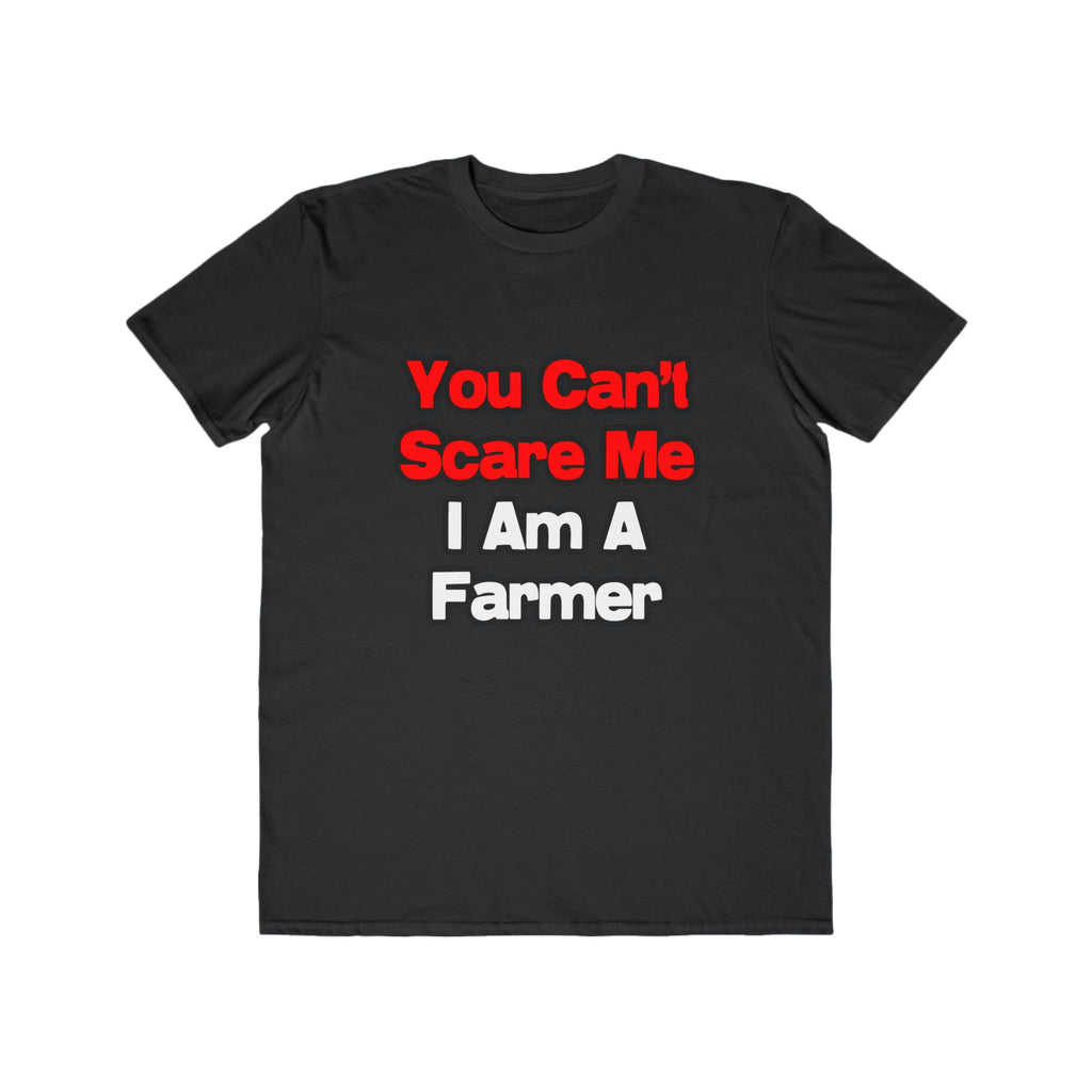 You Can't Scare Me...Farmer - Men's Lightweight Fashion Tee