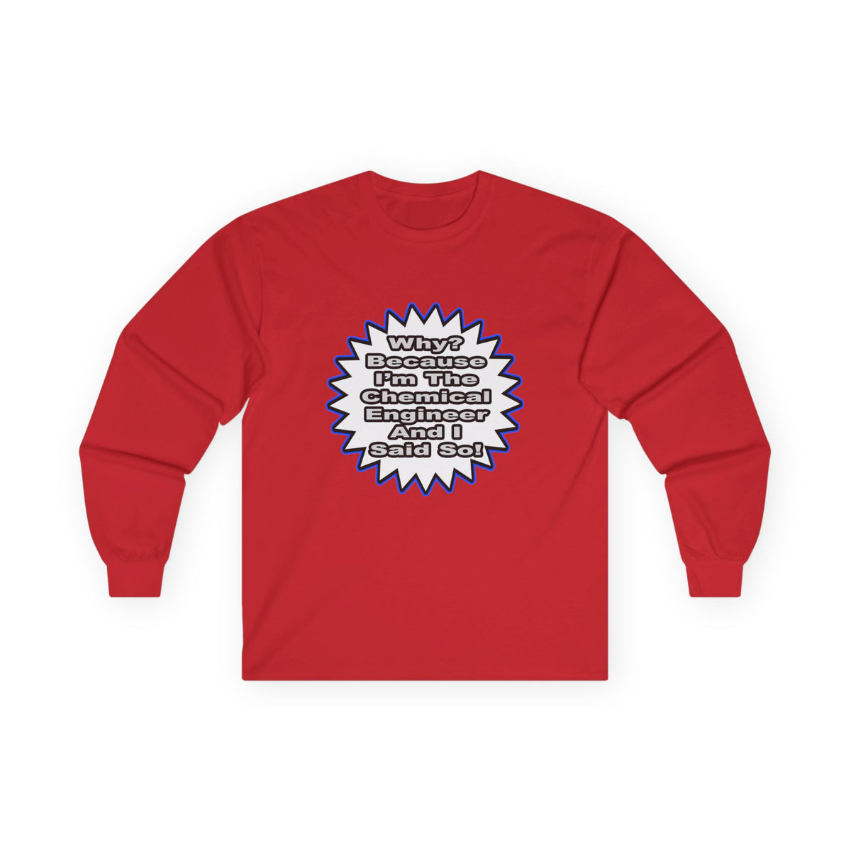 Chemical Engineer...Because I Said So - Unisex Ultra Cotton Long Sleeve Tee