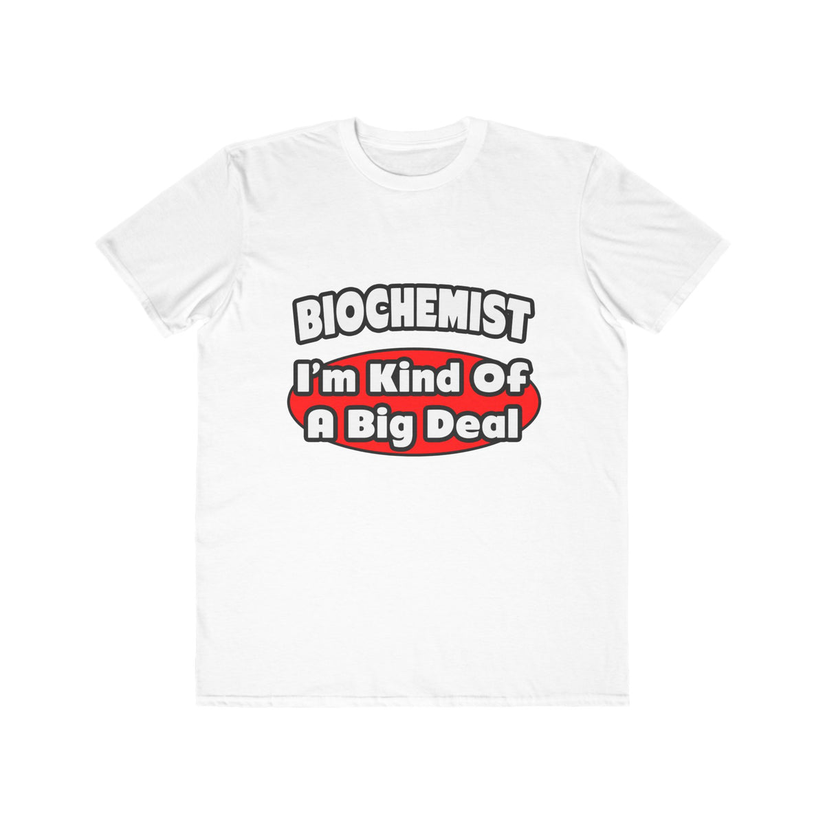 Biochemist...Big Deal - Men's Lightweight Fashion Tee