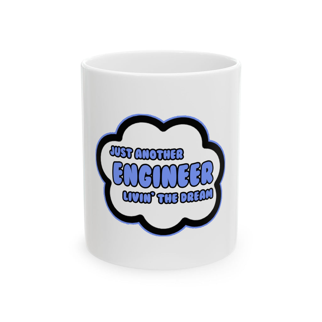 Engineer .. Livin' The Dream - Ceramic Mug, (11oz, 15oz)