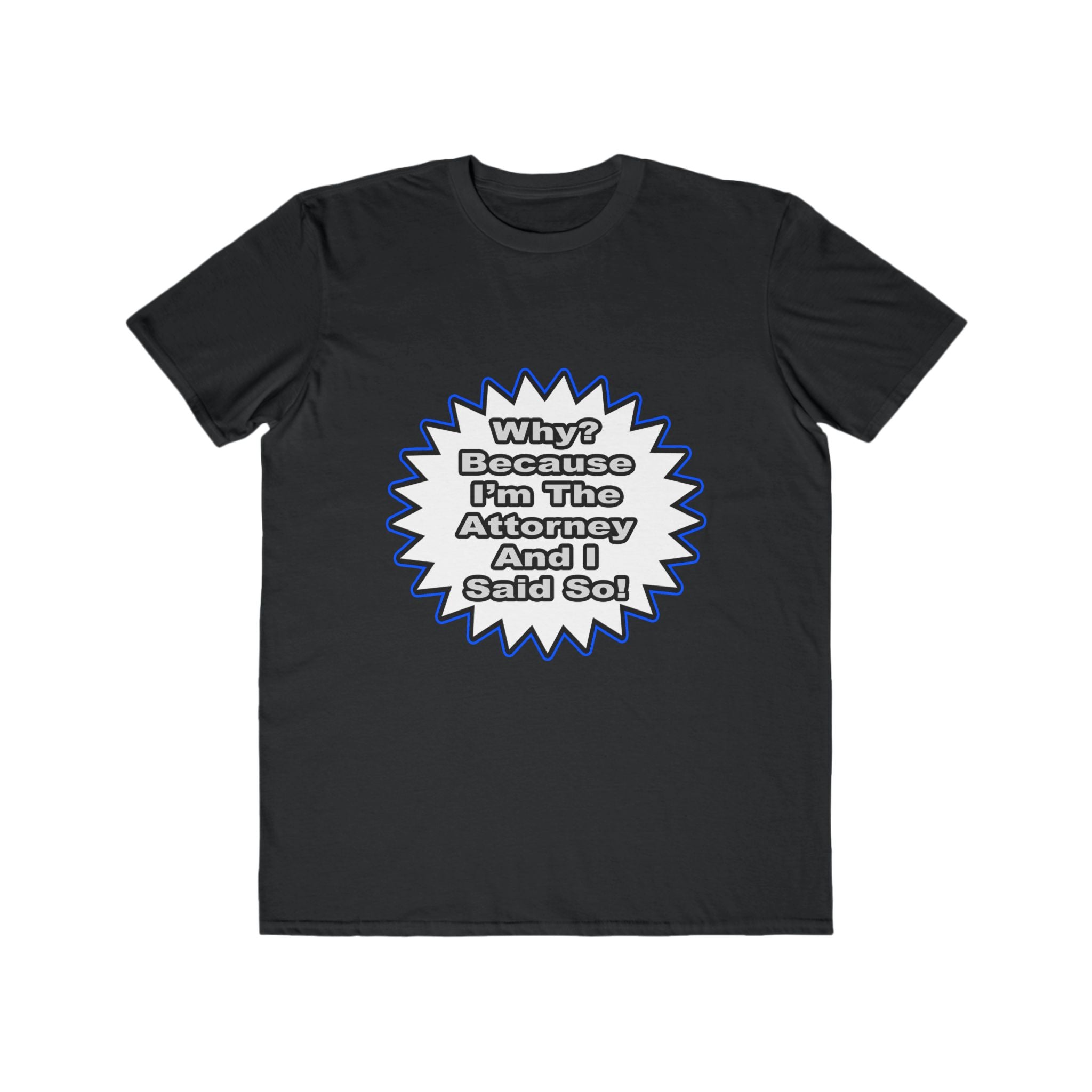 Attorney...Because I Said So - Men's Lightweight Fashion Tee