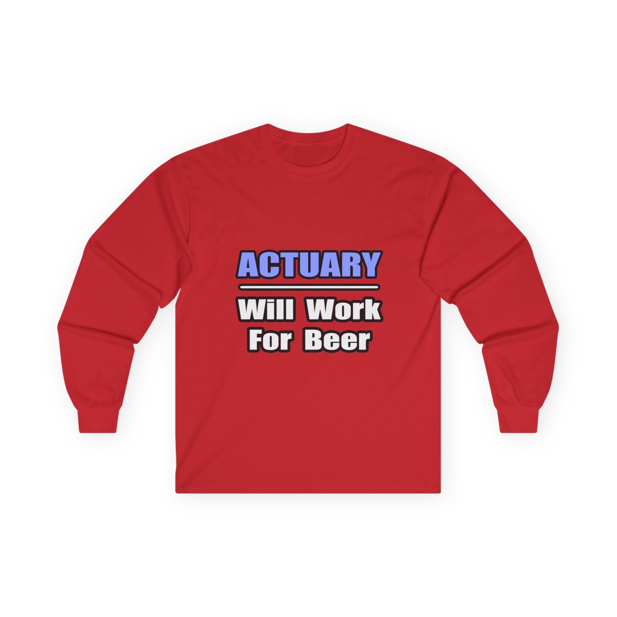 Actuary...Will Work For Beer - Unisex Ultra Cotton Long Sleeve Tee