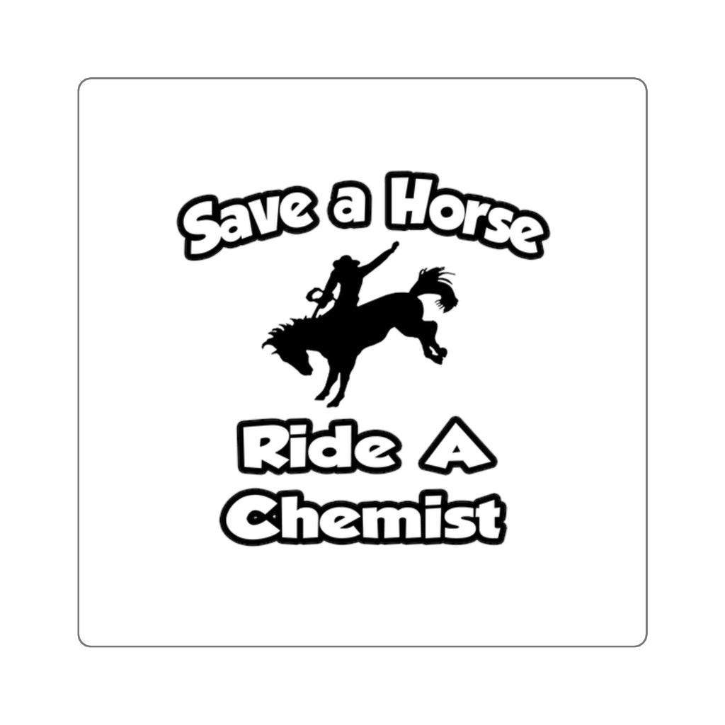Save a Horse .. Ride a Chemist - Square Stickers
