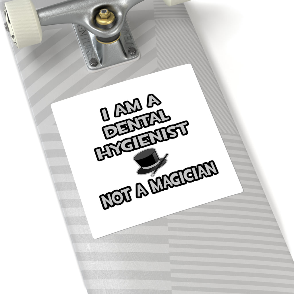 I Am A Dental Hygienist ... Not A Magician - Square Stickers