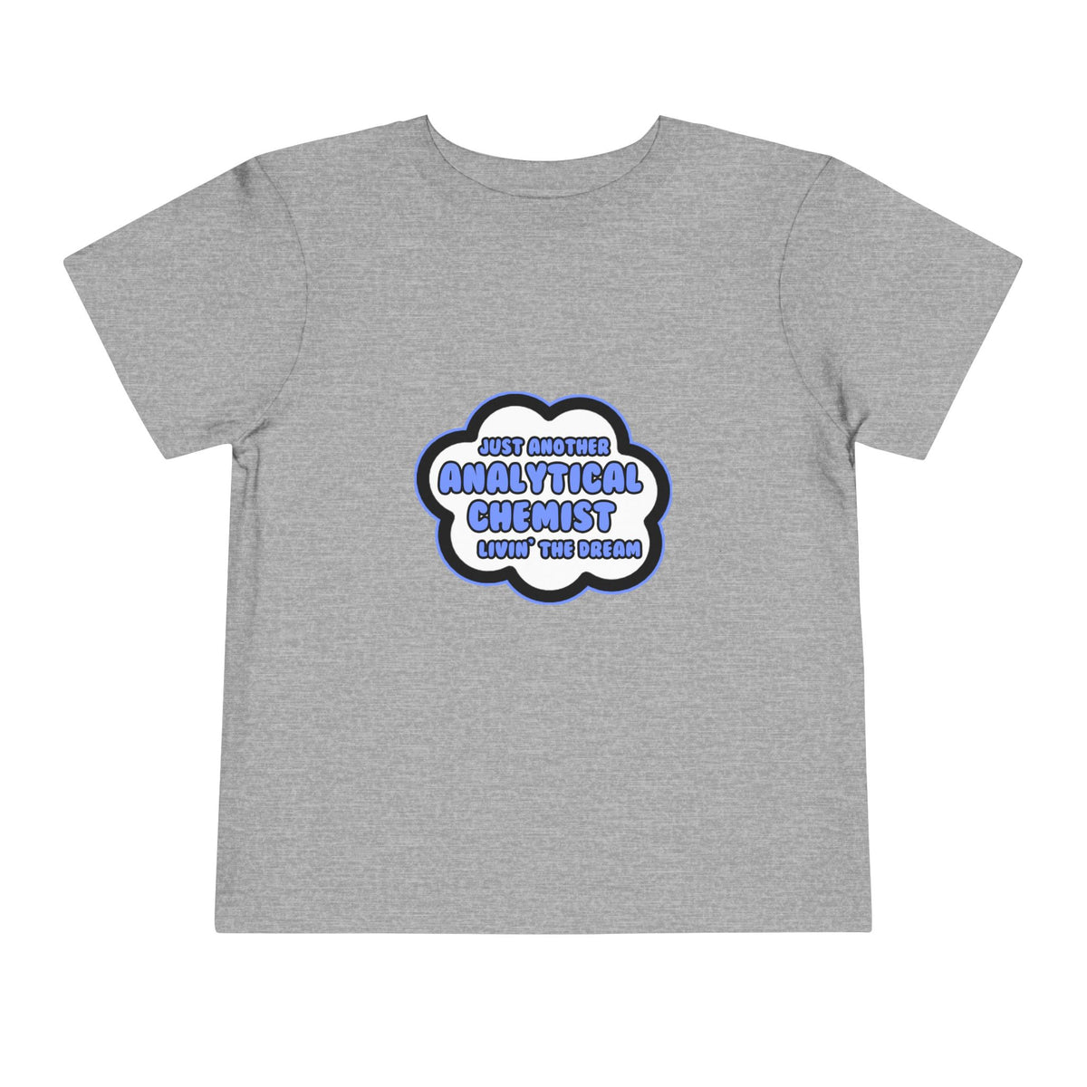 Analytical Chemist .. Livin' The Dream - Toddler Short Sleeve Tee