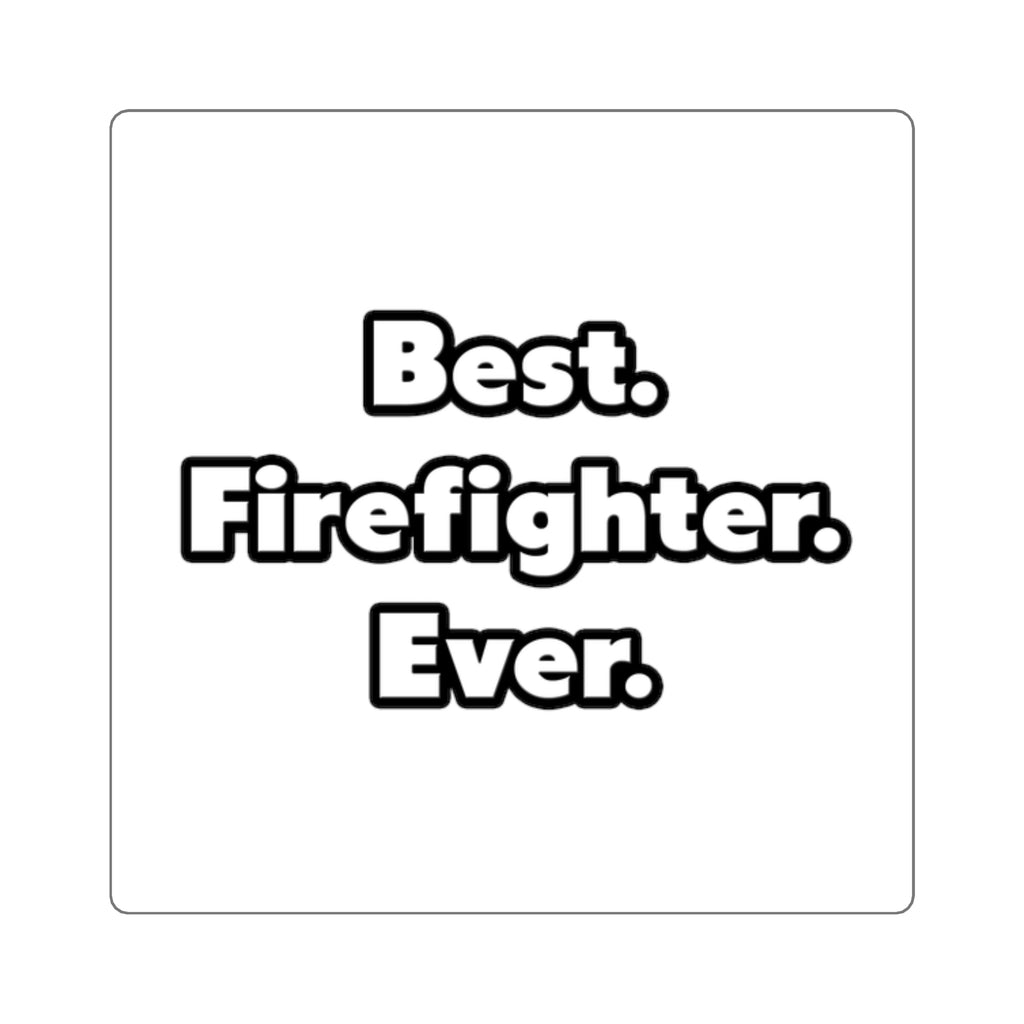 Best. Firefighter. Ever - Square Stickers