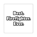 Best. Firefighter. Ever - Square Stickers