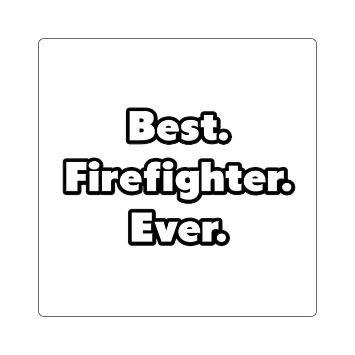 Best. Firefighter. Ever - Square Stickers