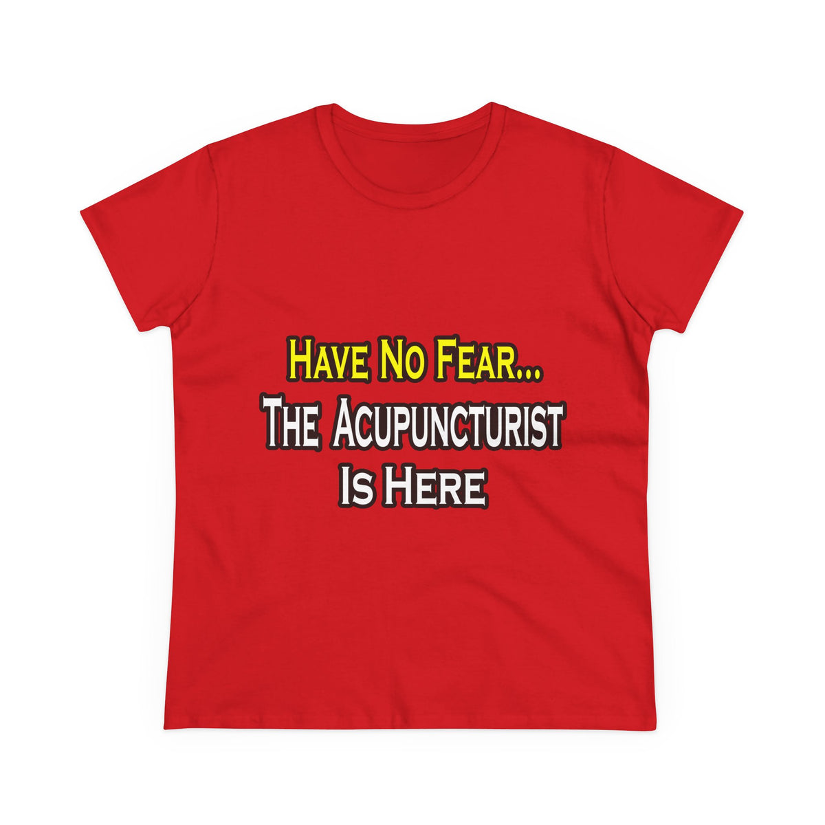 Have No Fear, Acupuncturist Is Here - Women's Midweight Cotton Tee
