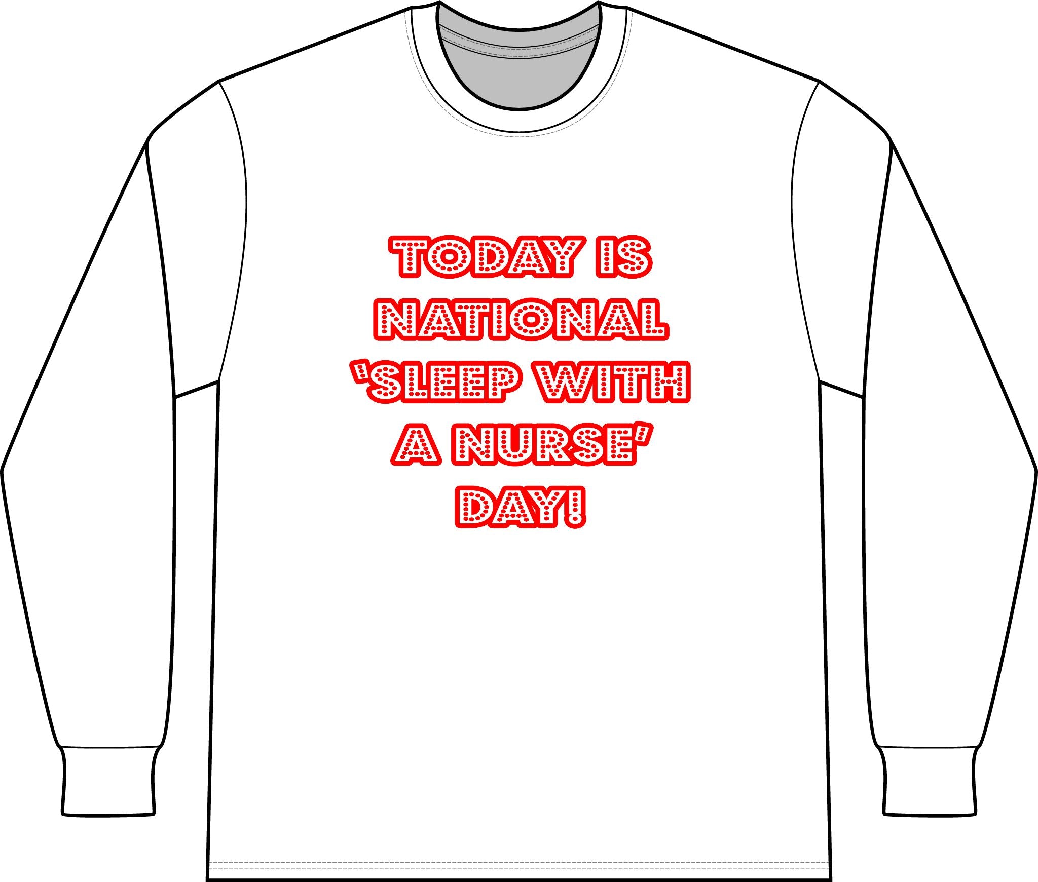 National 'Sleep With a Nurse' Day - Unisex Long Sleeve T-Shirt