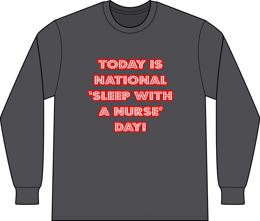 National 'Sleep With a Nurse' Day - Unisex Long Sleeve T-Shirt