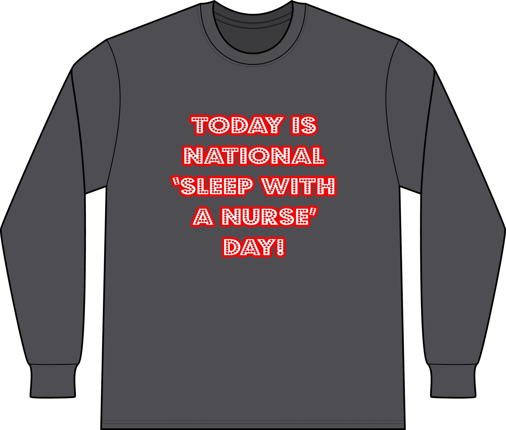 National 'Sleep With a Nurse' Day - Unisex Long Sleeve T-Shirt