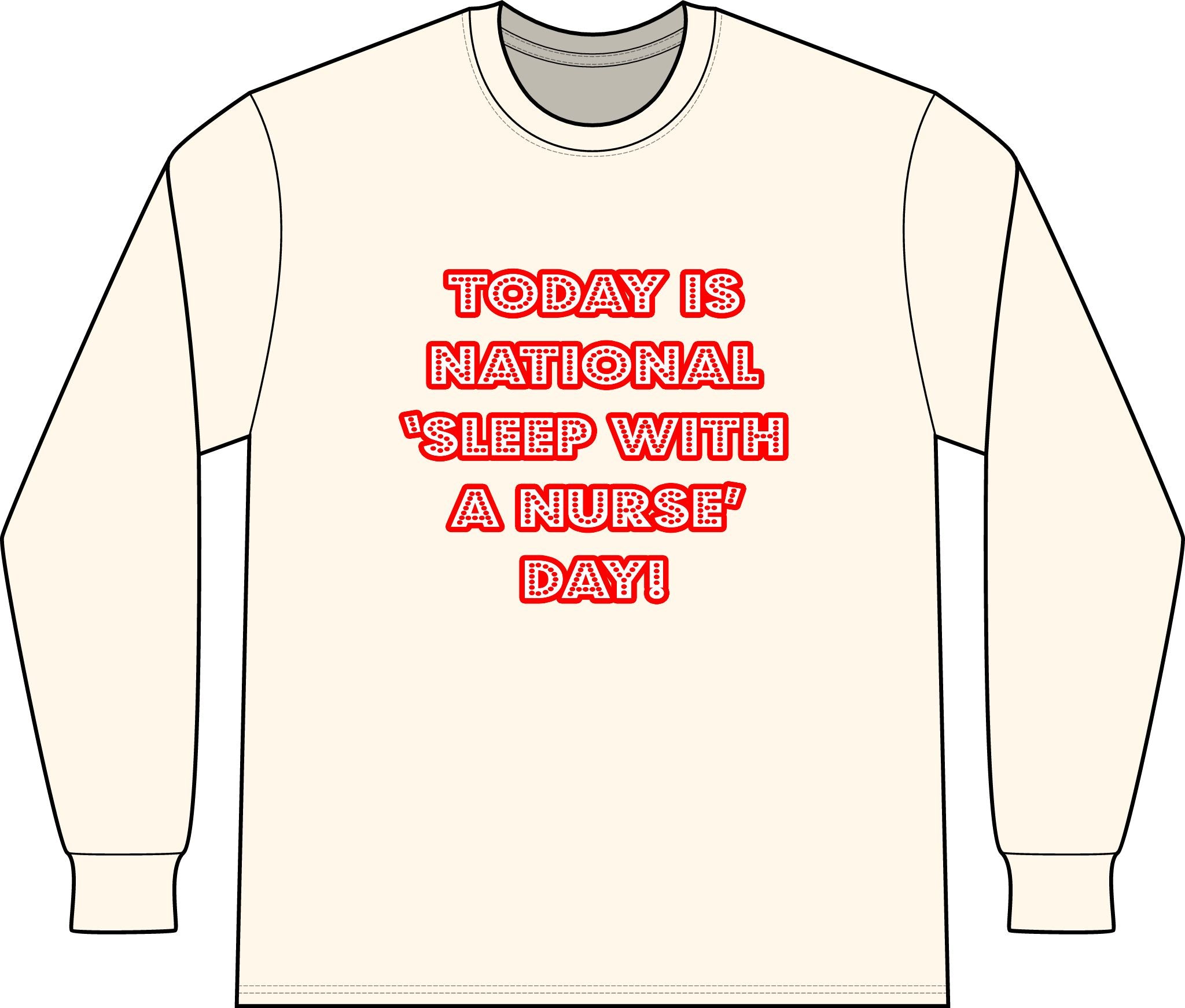National 'Sleep With a Nurse' Day - Unisex Long Sleeve T-Shirt