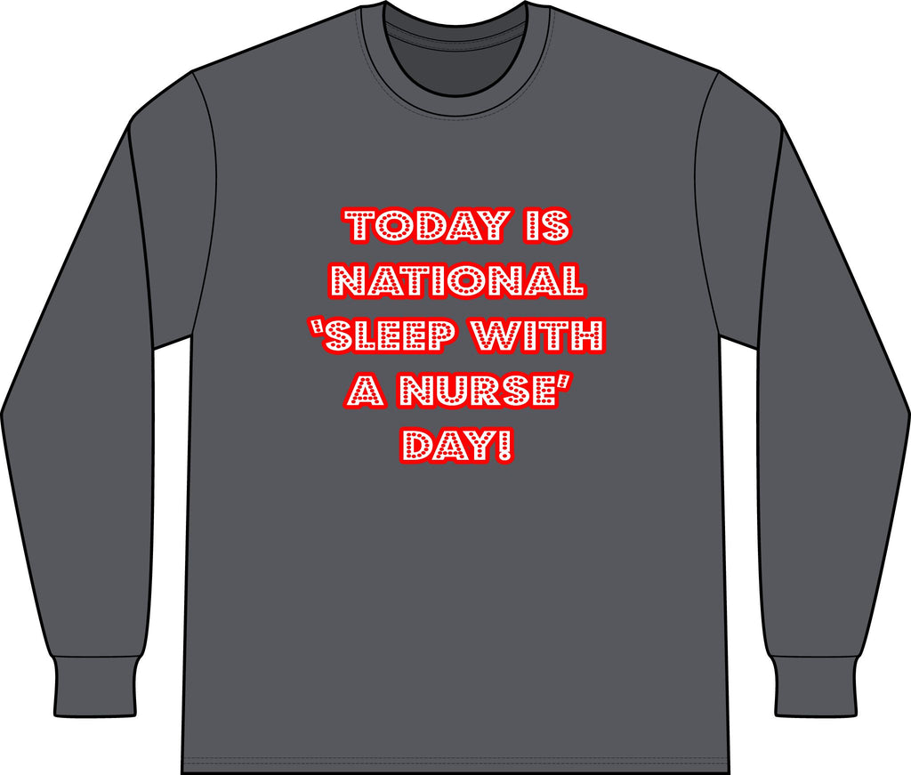 National 'Sleep With a Nurse' Day - Unisex Long Sleeve T-Shirt