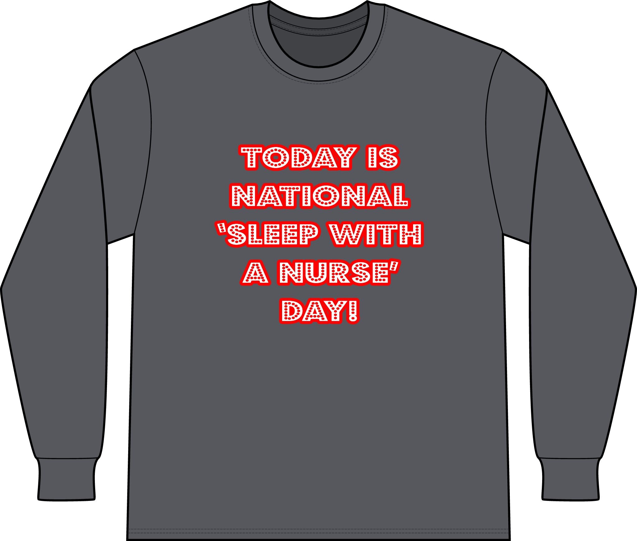 National 'Sleep With a Nurse' Day - Unisex Long Sleeve T-Shirt