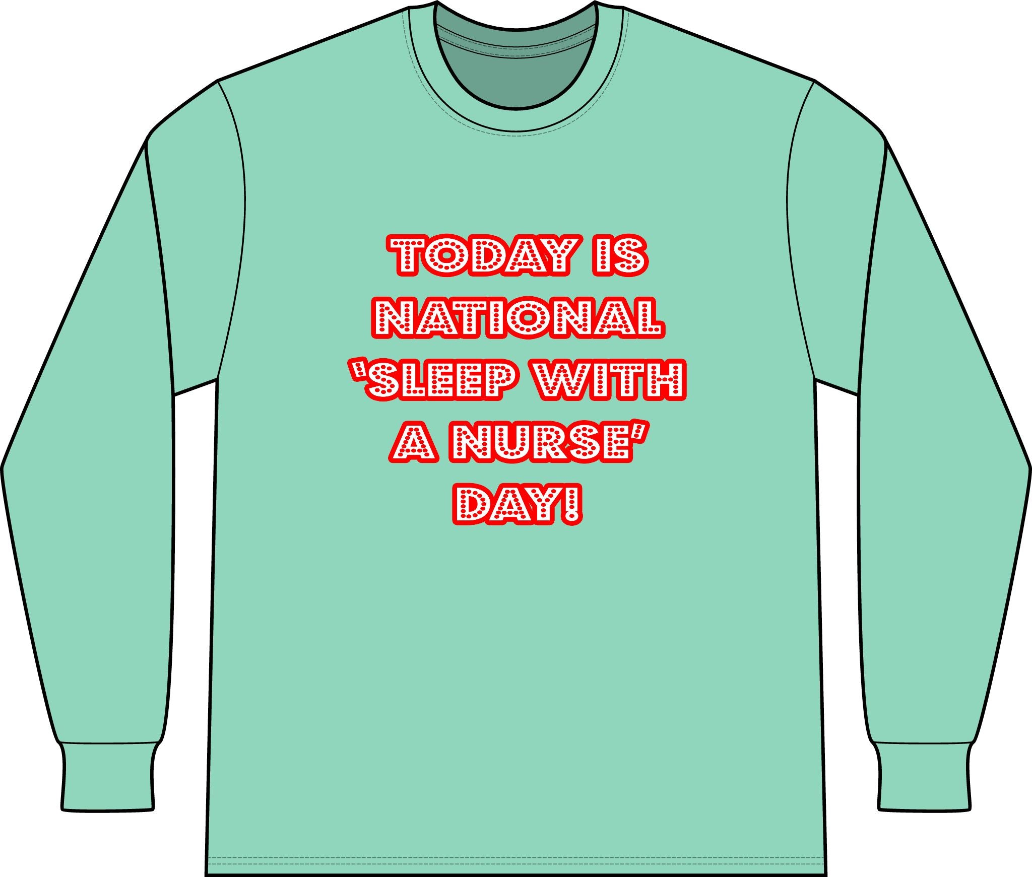 National 'Sleep With a Nurse' Day - Unisex Long Sleeve T-Shirt