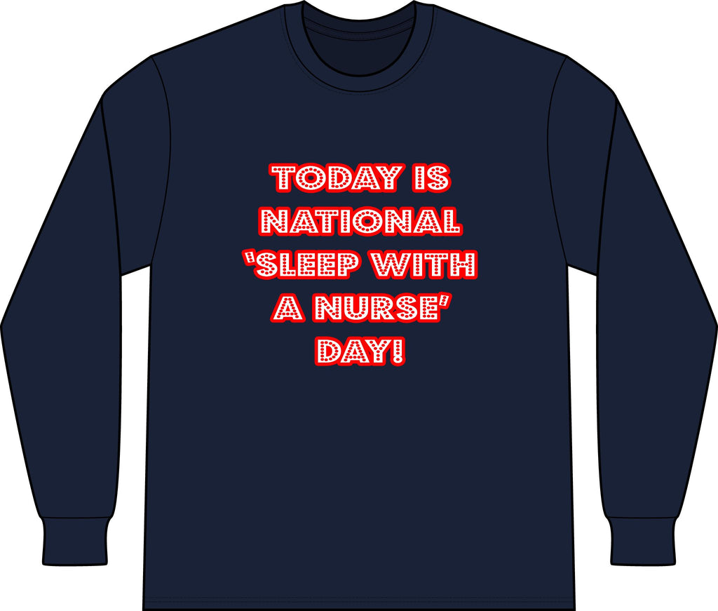 National 'Sleep With a Nurse' Day - Unisex Long Sleeve T-Shirt