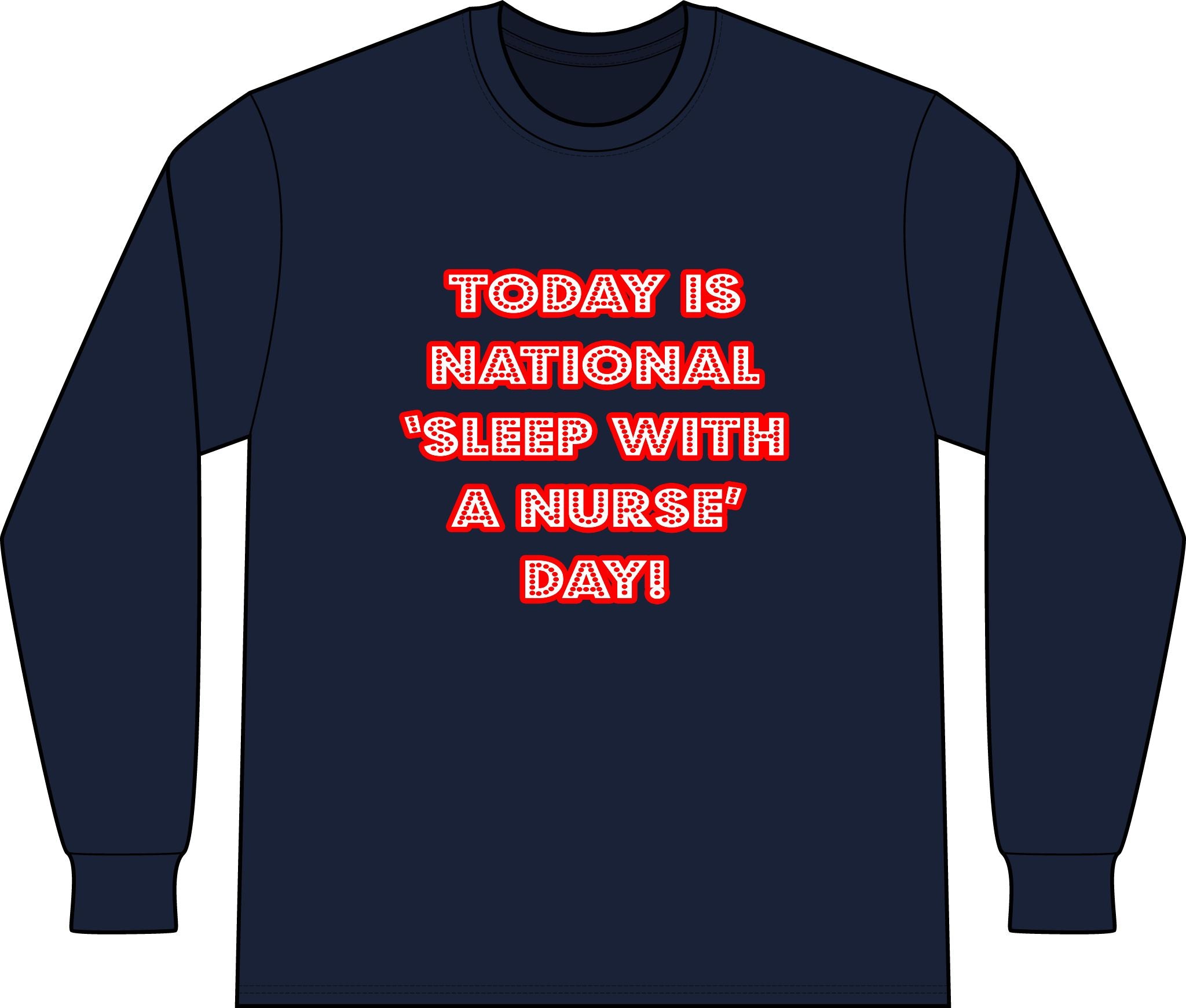 National 'Sleep With a Nurse' Day - Unisex Long Sleeve T-Shirt