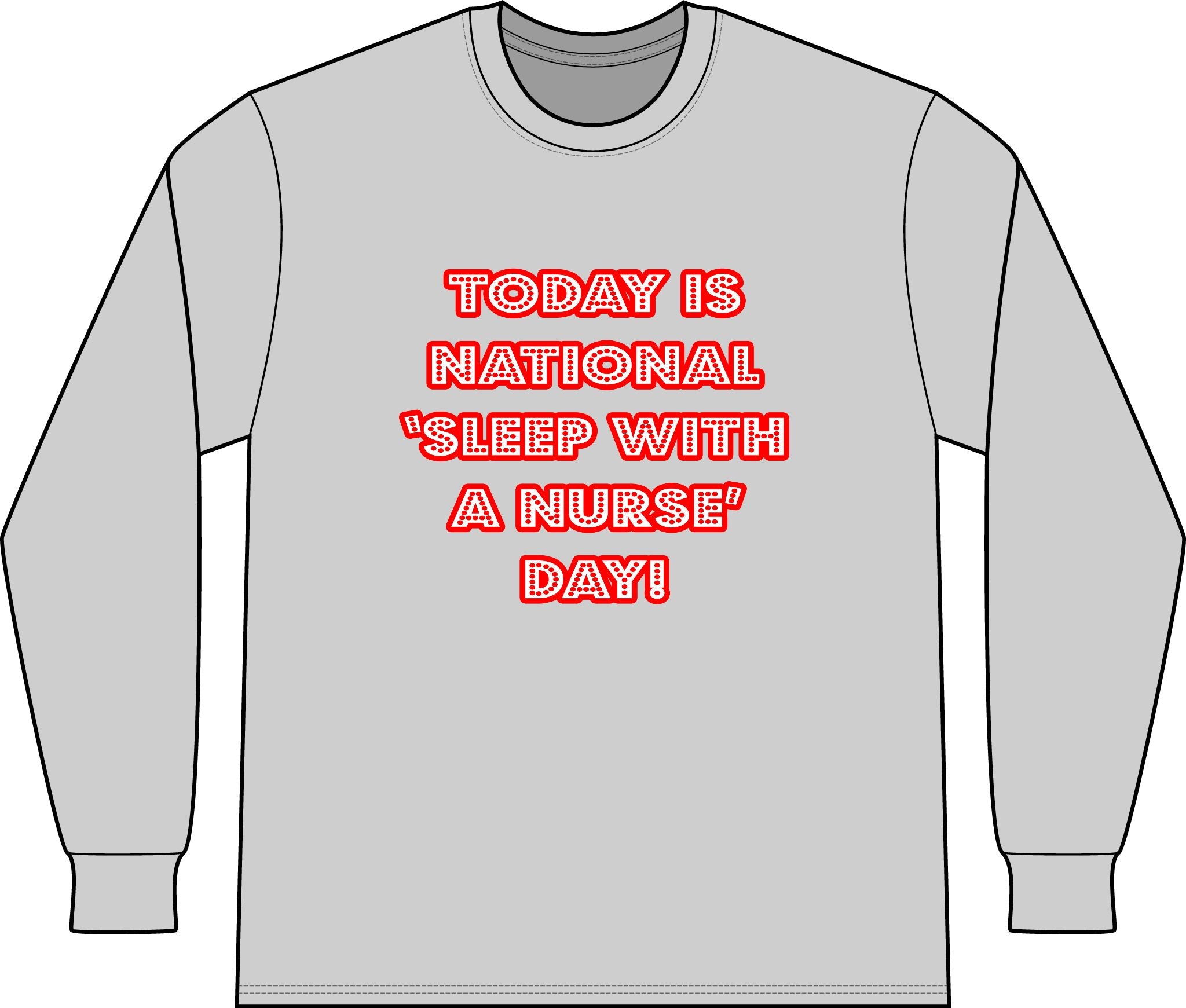 National 'Sleep With a Nurse' Day - Unisex Long Sleeve T-Shirt