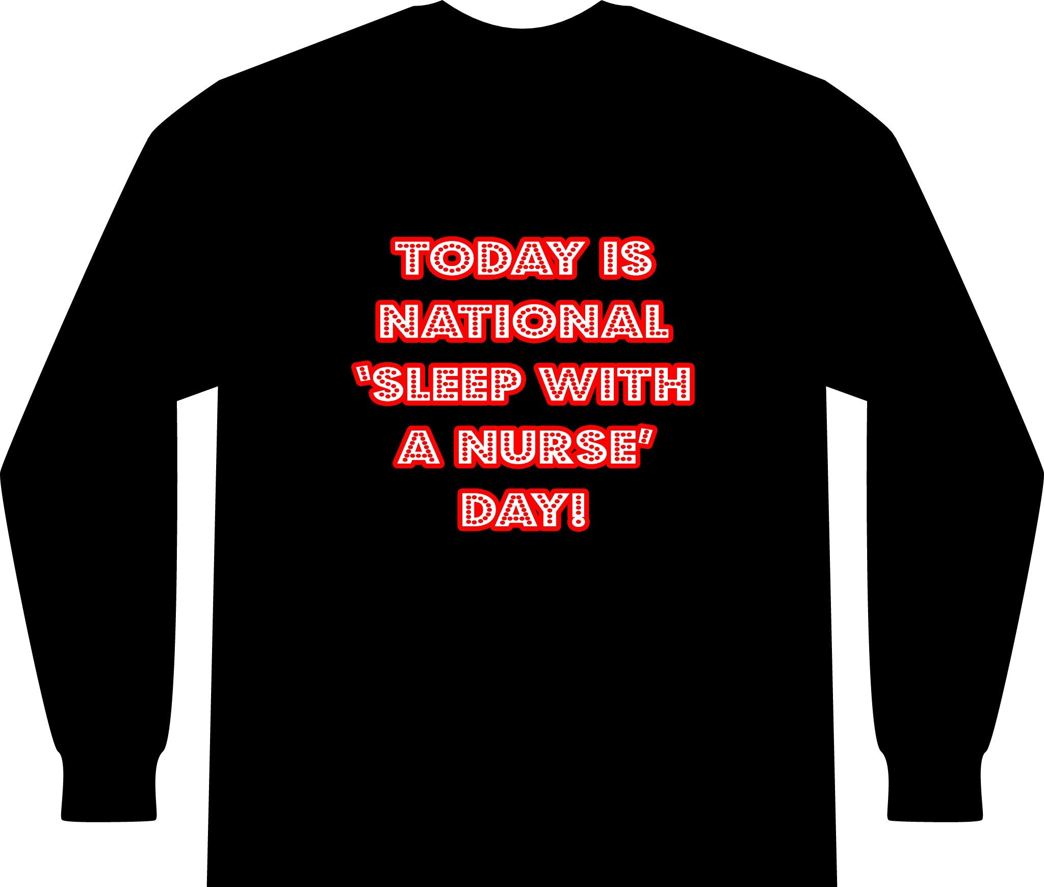 National 'Sleep With a Nurse' Day - Unisex Long Sleeve T-Shirt