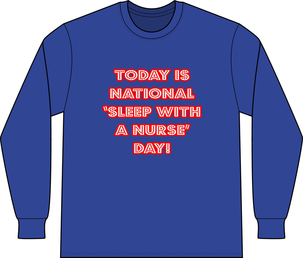 National 'Sleep With a Nurse' Day - Unisex Long Sleeve T-Shirt