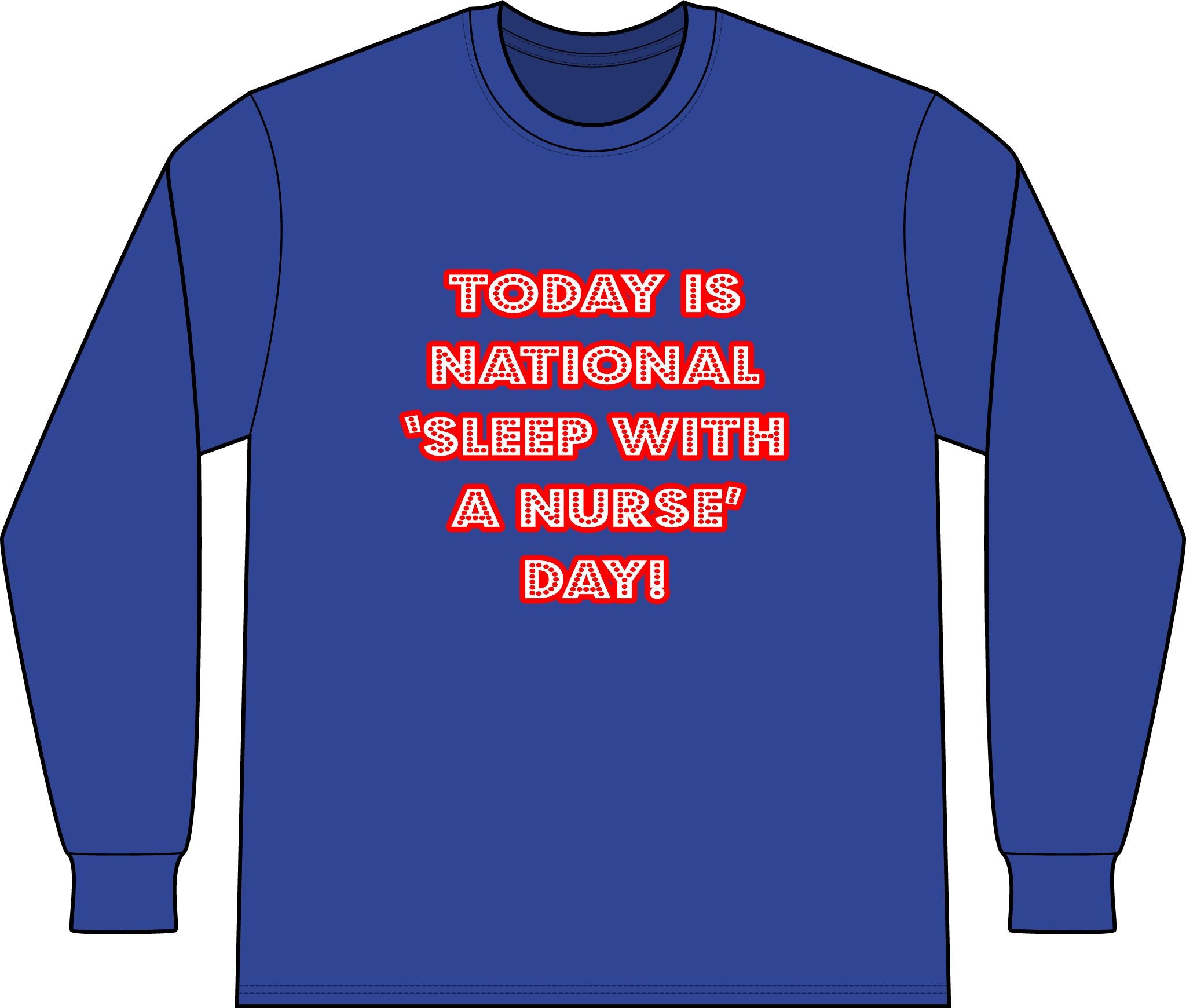 National 'Sleep With a Nurse' Day - Unisex Long Sleeve T-Shirt