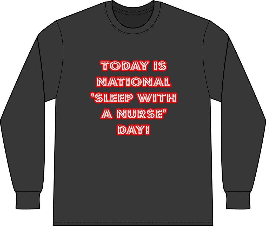National 'Sleep With a Nurse' Day - Unisex Long Sleeve T-Shirt