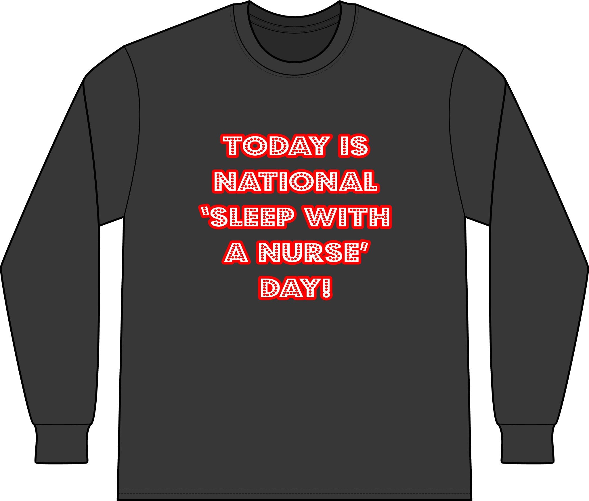 National 'Sleep With a Nurse' Day - Unisex Long Sleeve T-Shirt