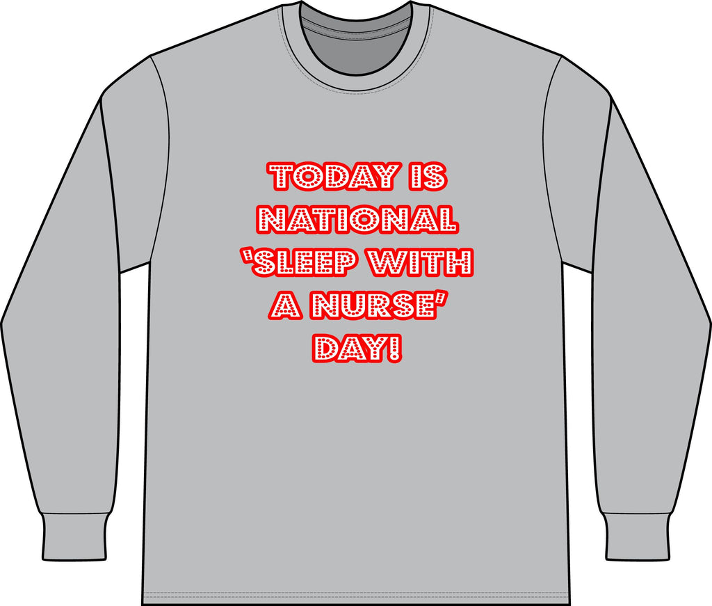 National 'Sleep With a Nurse' Day - Unisex Long Sleeve T-Shirt