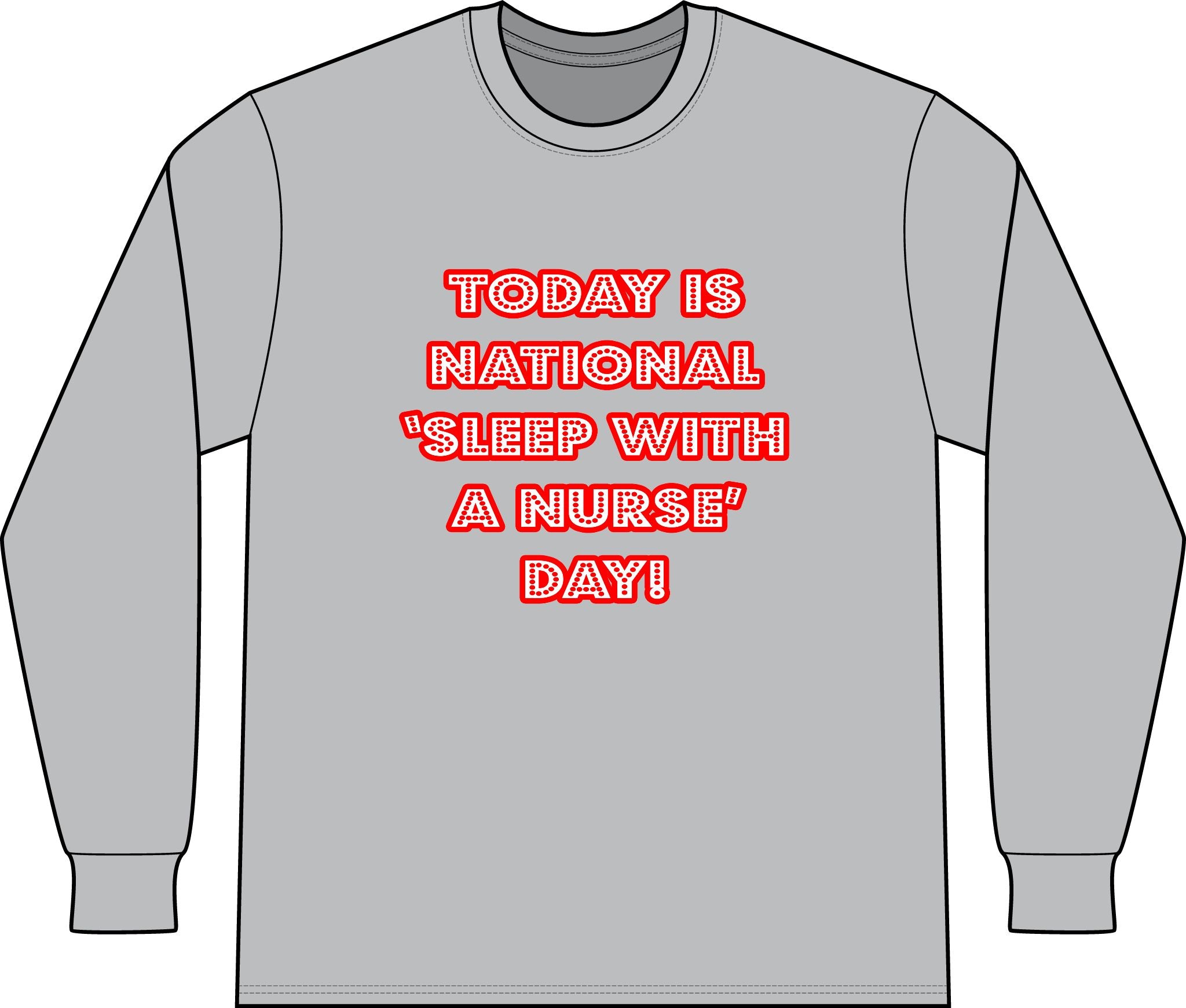 National 'Sleep With a Nurse' Day - Unisex Long Sleeve T-Shirt