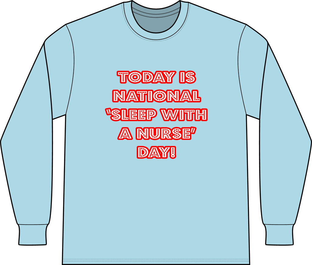 National 'Sleep With a Nurse' Day - Unisex Long Sleeve T-Shirt