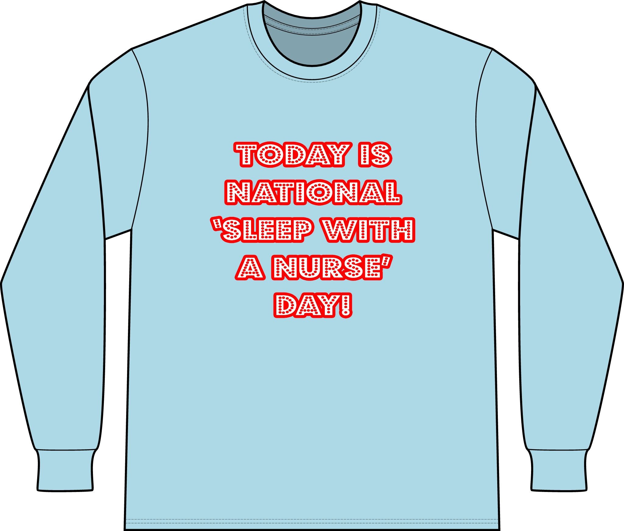 National 'Sleep With a Nurse' Day - Unisex Long Sleeve T-Shirt