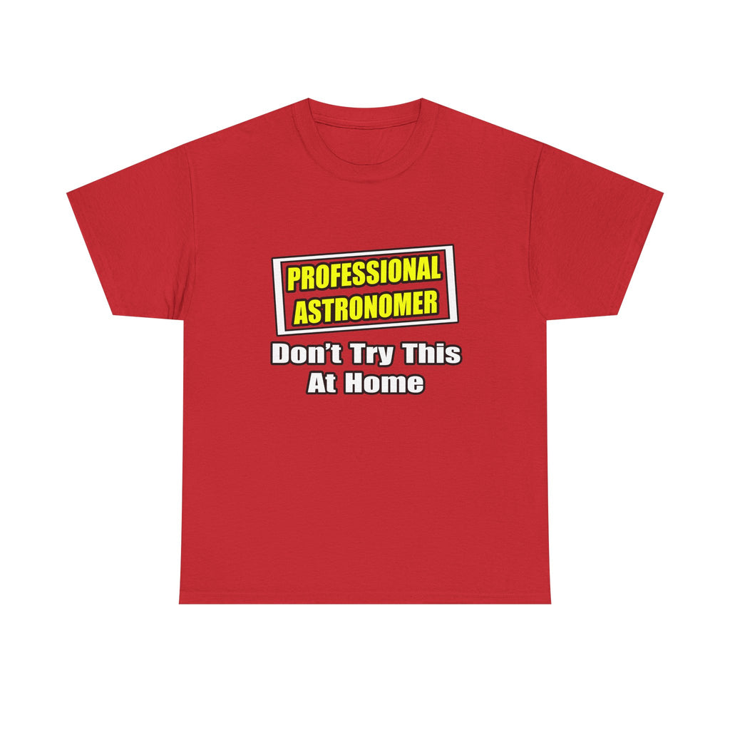 Professional Astronomer...Joke - Unisex Heavy Cotton Tee
