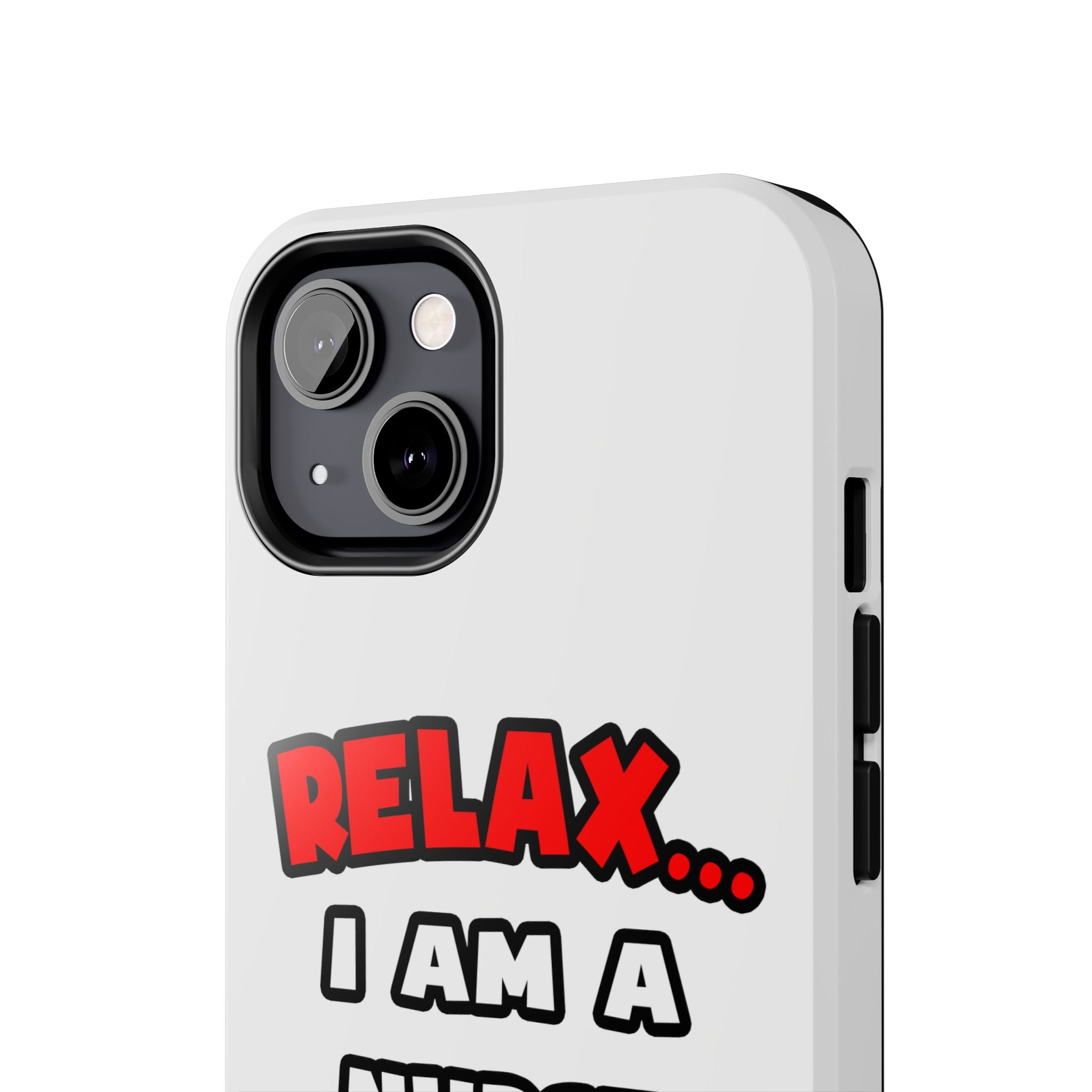 Relax ... I Am A Nurse - Tough Phone Cases