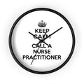 Keep Calm and Call a Nurse Practitioner - Wall Clock