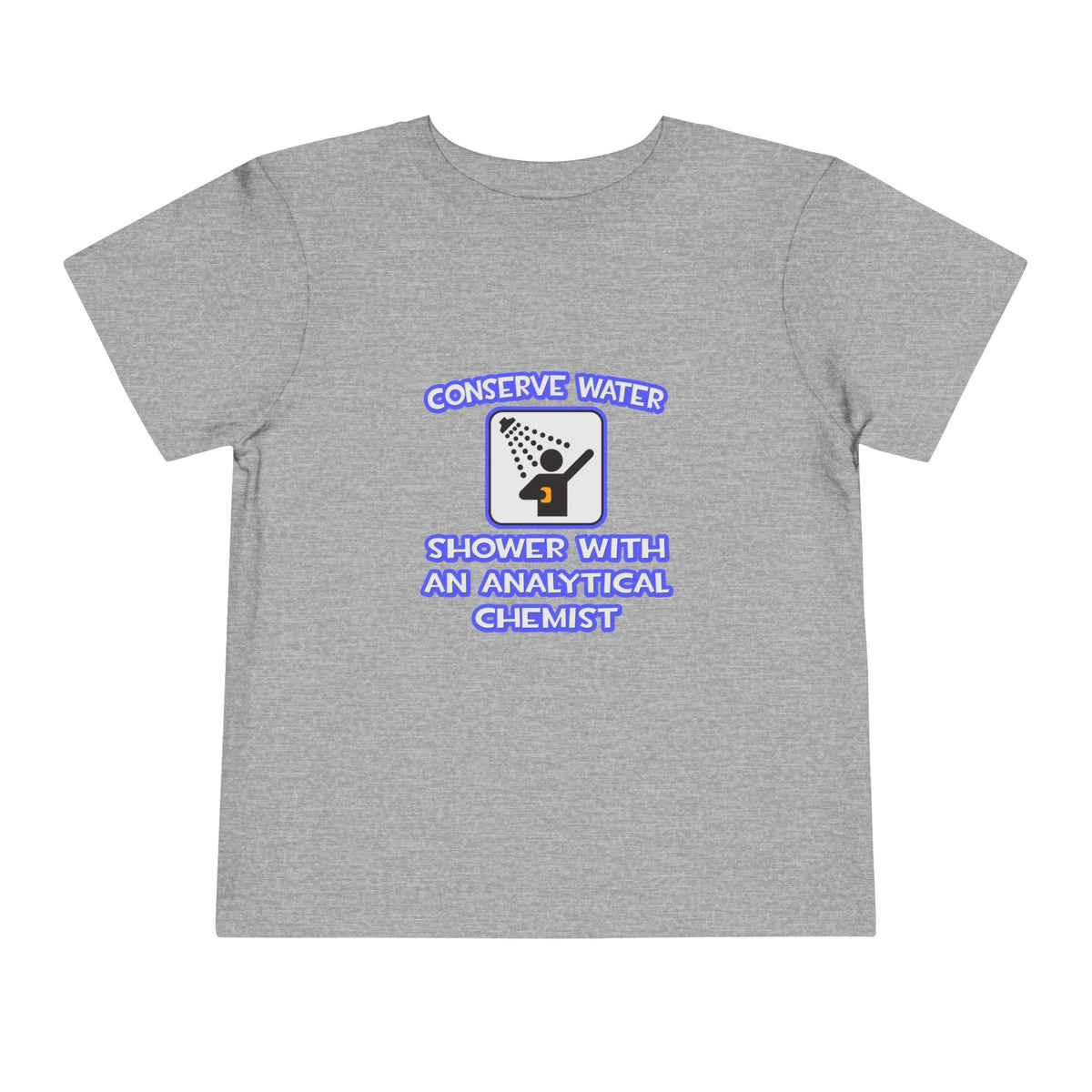 Conserve Water .. Shower With Analytical Chemist - Toddler Short Sleeve Tee