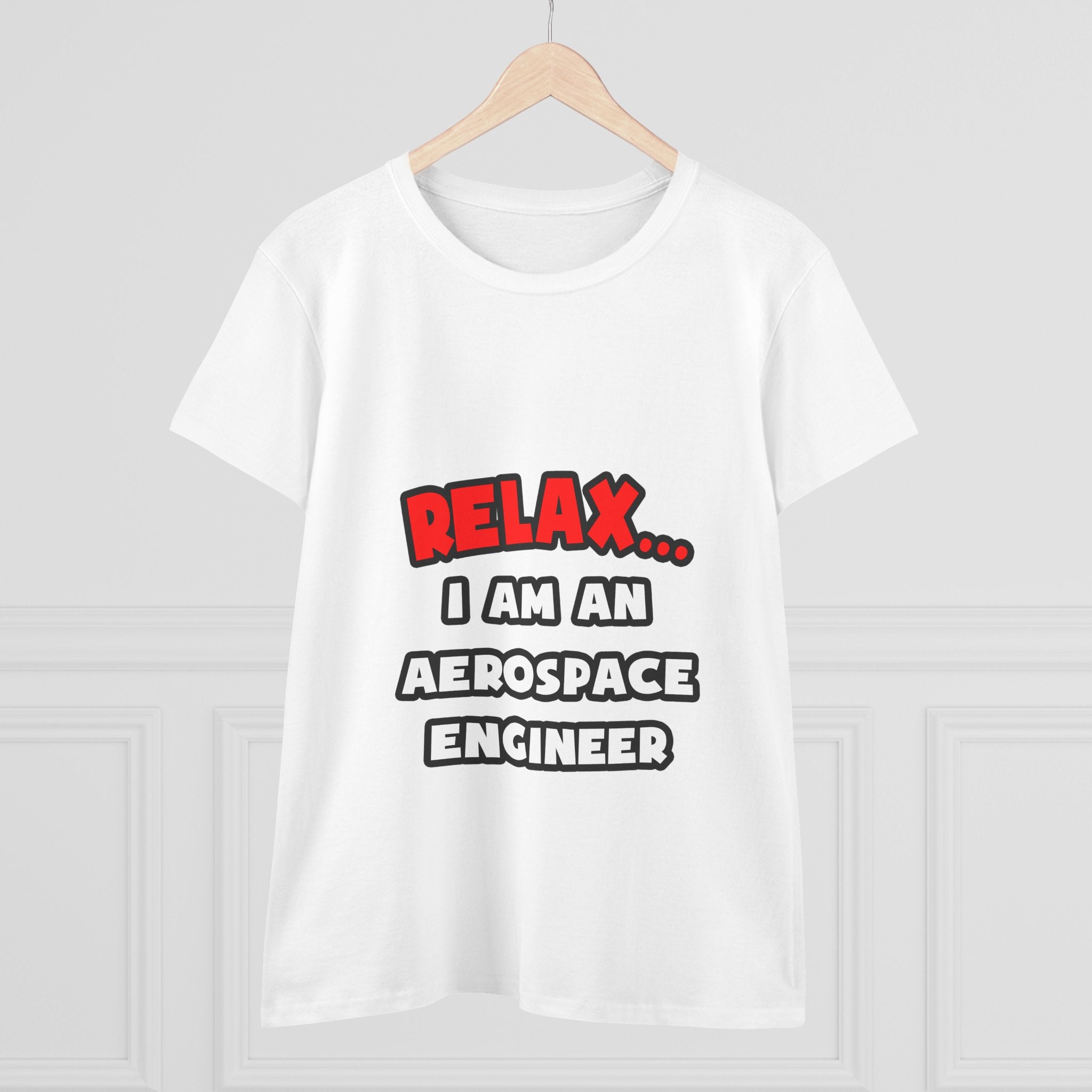 Relax ... I Am An Aerospace Engineer - Women's Midweight Cotton Tee