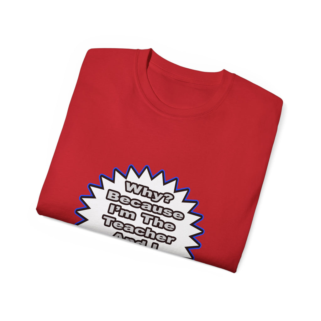 Teacher...Because I Said So - Unisex Ultra Cotton Tee