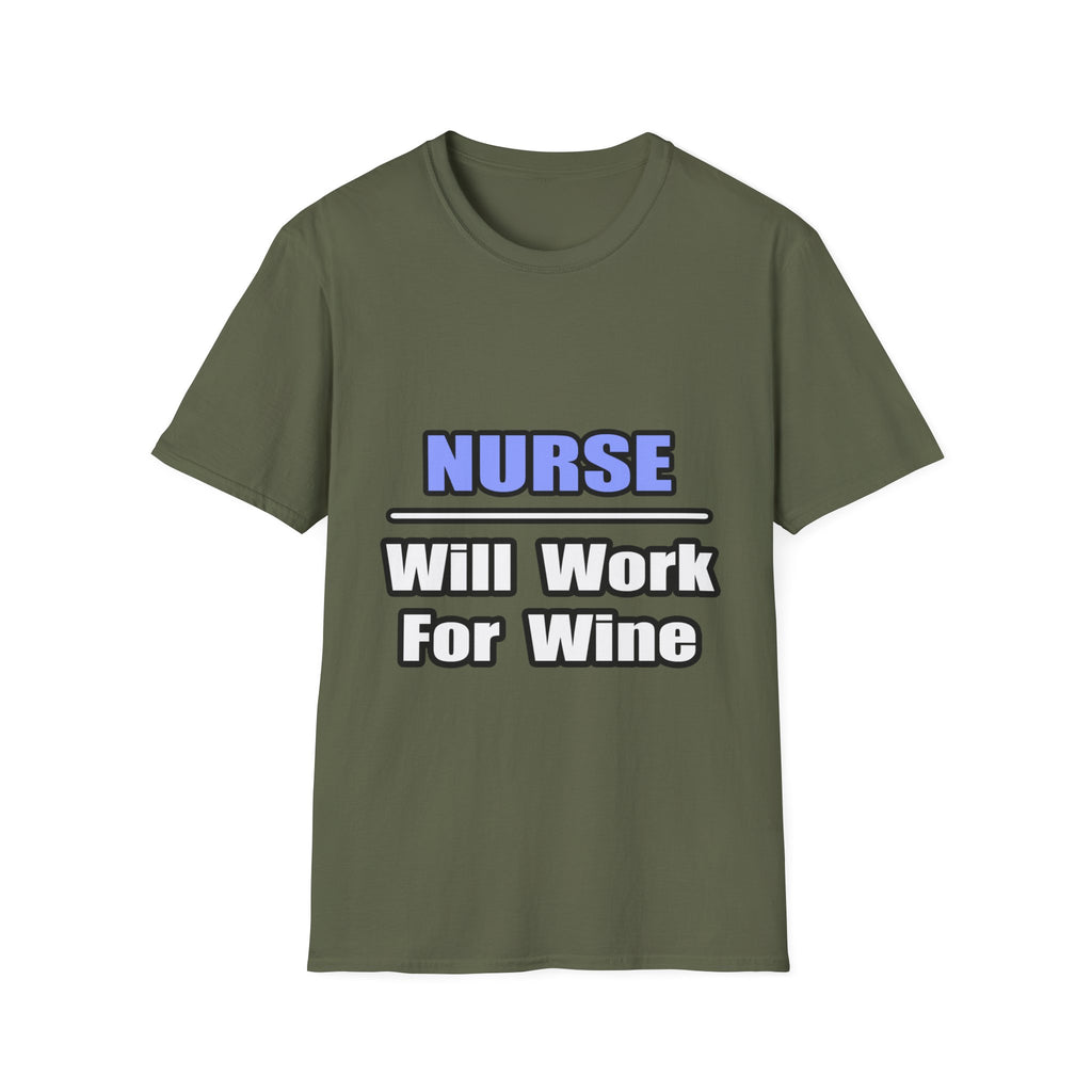 Nurse...Will Work For Wine - Unisex Softstyle T-Shirt