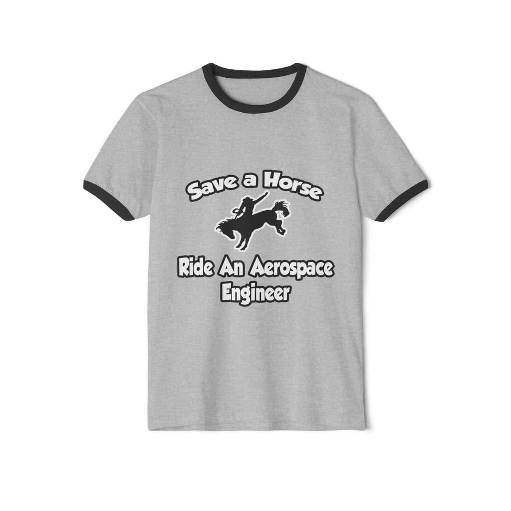 Save a Horse, Ride an Aerospace Engineer - Unisex Cotton Ringer T-Shirt